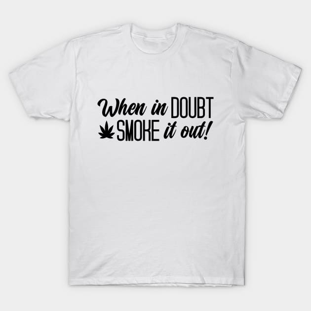 When In Doubt Smoke It Out T-Shirt by defytees